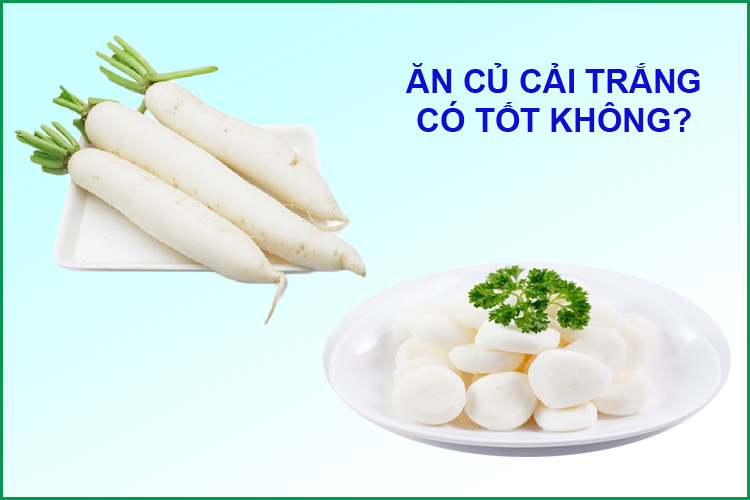 Ăn củ cải trắng có tốt không?