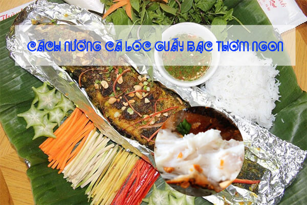 Cách làm cá lóc nướng giấy bạc